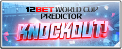 12BET PREDICTORS CHALLENGE KNOCKOUT!